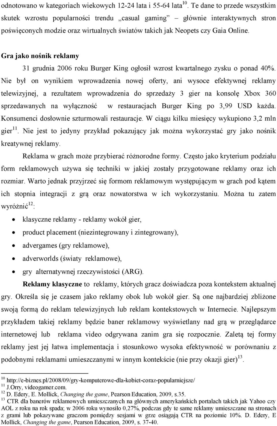 Gra jako nośnik reklamy 31 grudnia 2006 roku Burger King ogłosił wzrost kwartalnego zysku o ponad 40%.