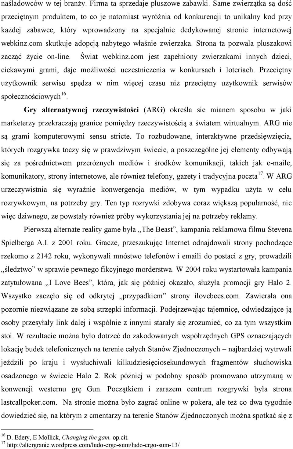 com skutkuje adopcją nabytego właśnie zwierzaka. Strona ta pozwala pluszakowi zacząć życie on-line. Świat webkinz.