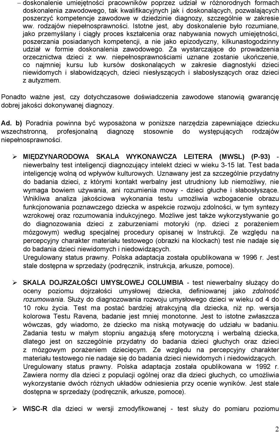 Istotne jest, aby doskonalenie było rozumiane, jako przemyślany i ciągły proces kształcenia oraz nabywania nowych umiejętności, poszerzania posiadanych kompetencji, a nie jako epizodyczny,