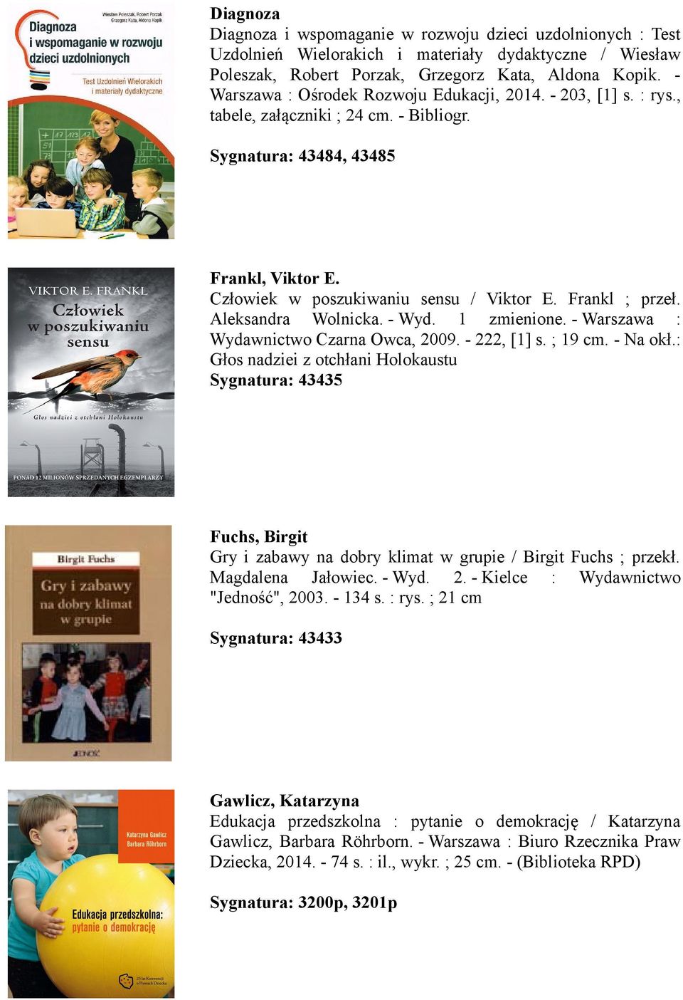 Frankl ; przeł. Aleksandra Wolnicka. - Wyd. 1 zmienione. - Warszawa : Wydawnictwo Czarna Owca, 2009. - 222, [1] s. ; 19 cm. - Na okł.