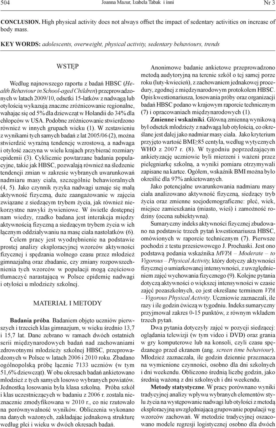 2009/10, odsetki 15-latków z nadwagą lub otyłością wykazują znaczne zróżnicowanie regionalne, wahając się od 5% dla dziewcząt w Holandii do 34% dla chłopców w USA.