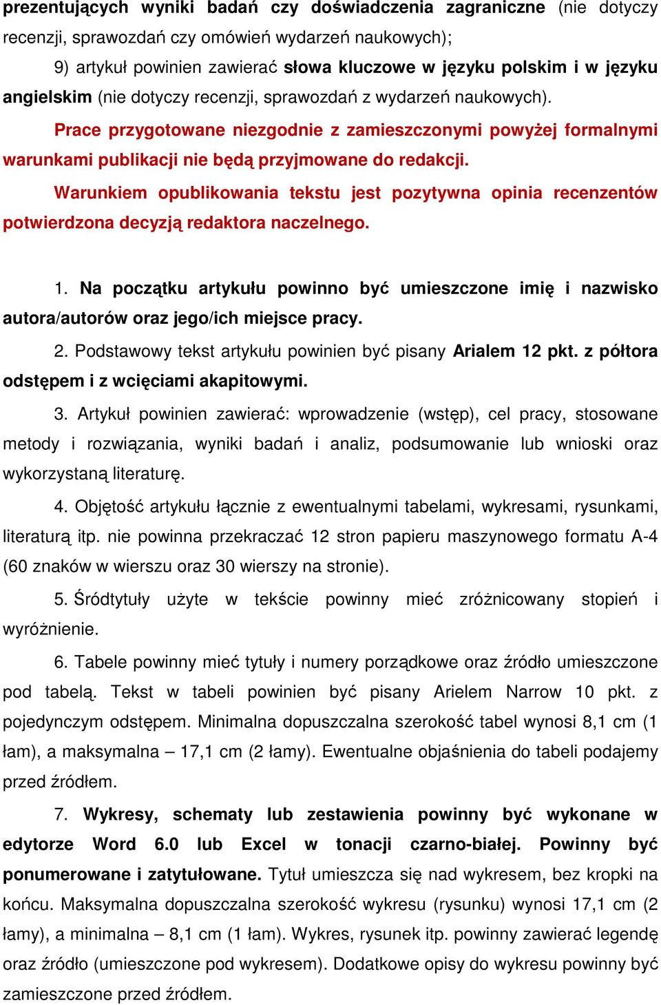 Warunkiem opublikowania tekstu jest pozytywna opinia recenzentów potwierdzona decyzją redaktora naczelnego. 1.