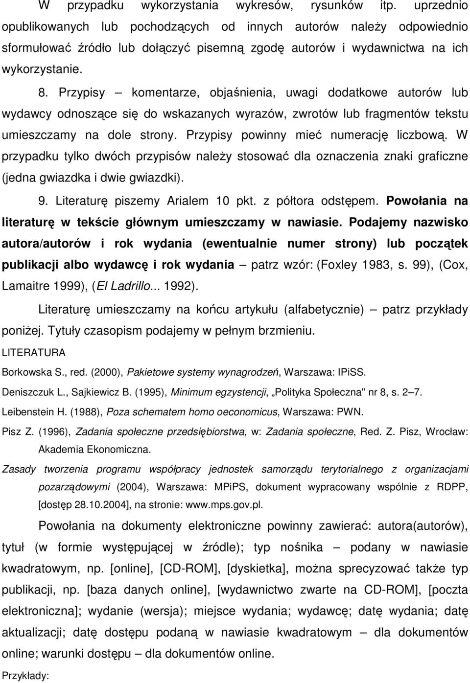 Przypisy komentarze, objaśnienia, uwagi dodatkowe autorów lub wydawcy odnoszące się do wskazanych wyrazów, zwrotów lub fragmentów tekstu umieszczamy na dole strony.