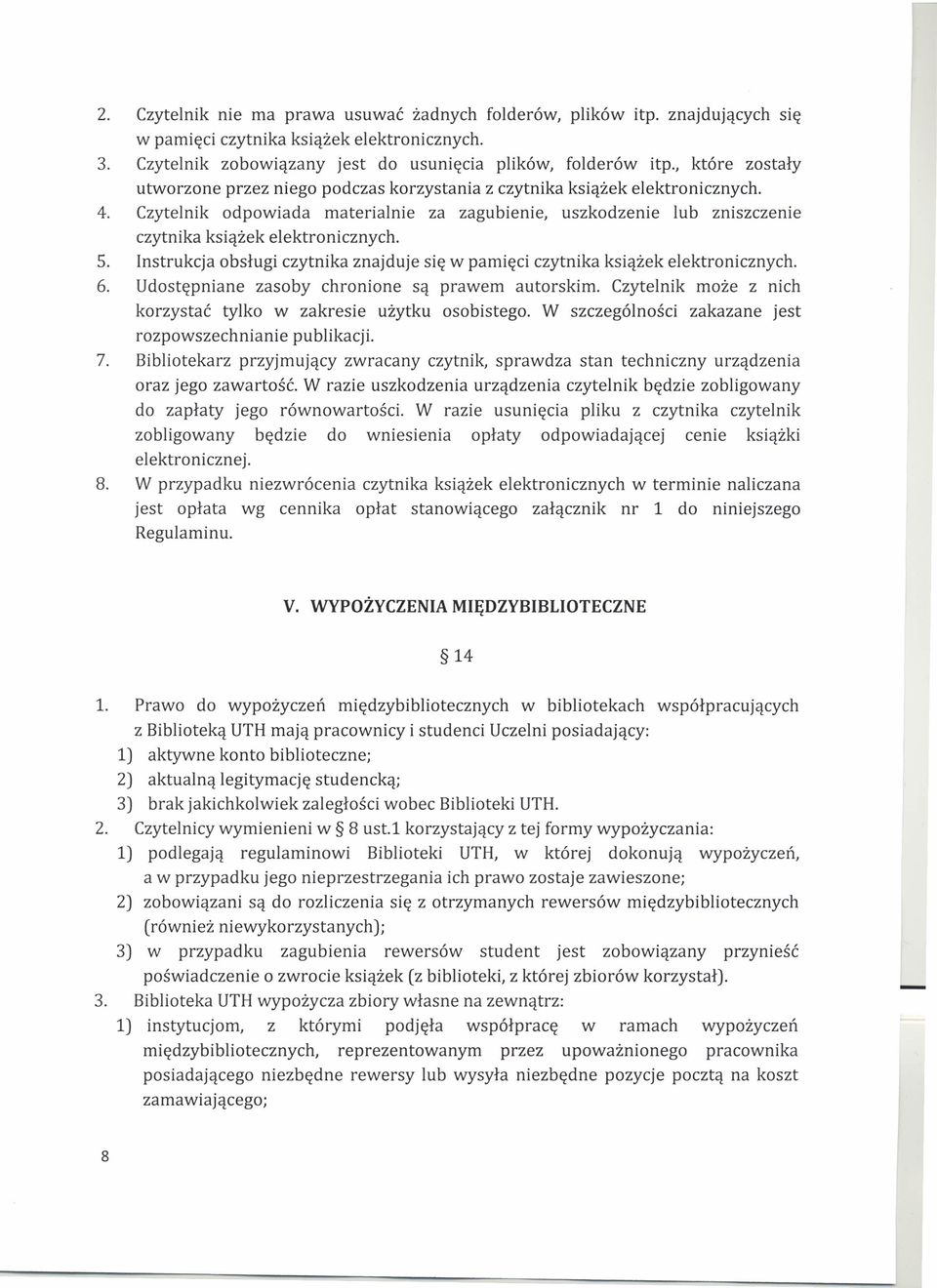 Czytelnik odpowiada materialnie za zagubienie, uszkodzenie lub zniszczenie czytnika książek elektronicznych. 5. Instrukcja obsługi czytnika znajduje się w pamięci czytnika książek elektronicznych. 6.