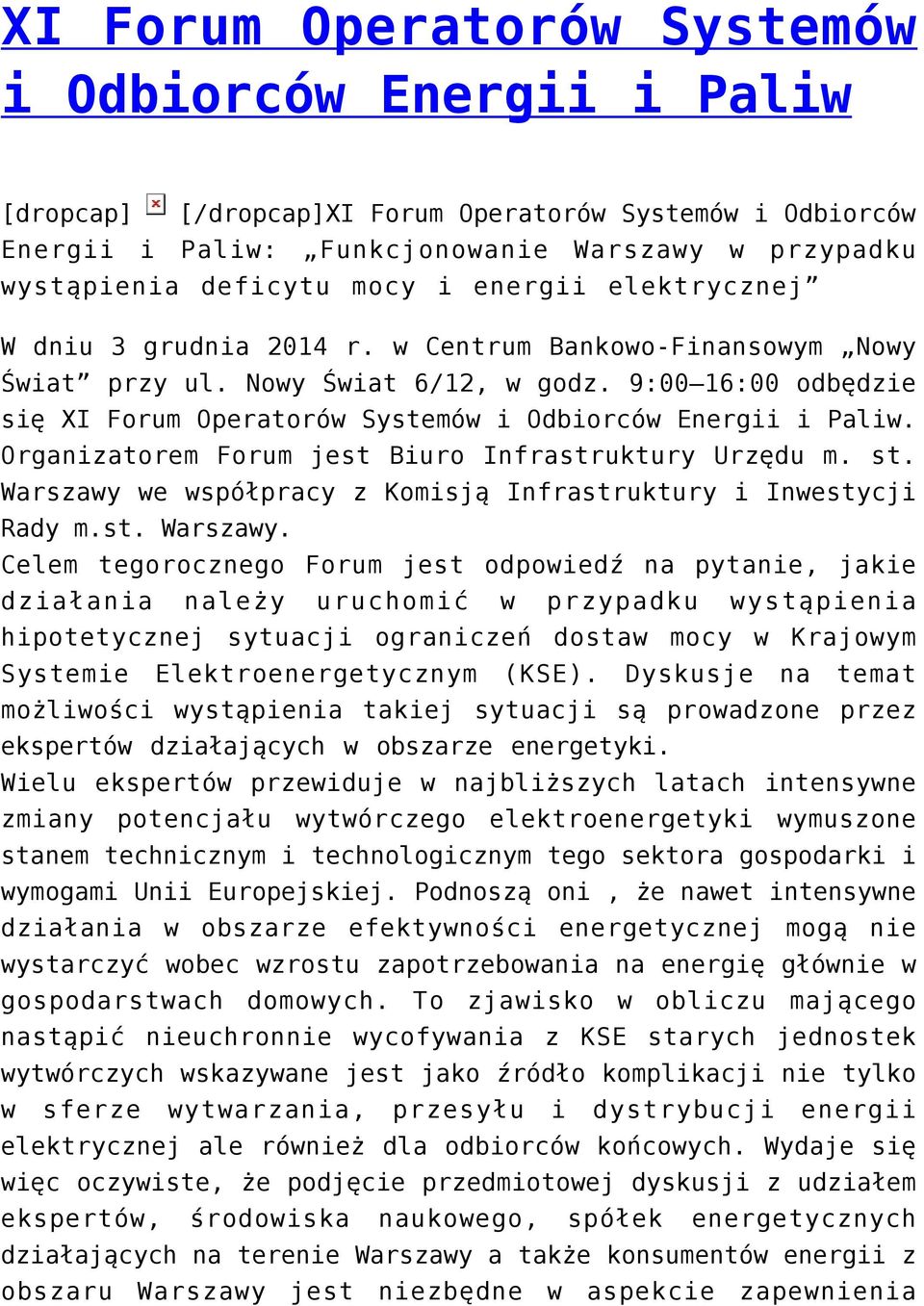 9:00 16:00 odbędzie się XI Forum Operatorów Systemów i Odbiorców Energii i Paliw. Organizatorem Forum jest Biuro Infrastruktury Urzędu m. st.