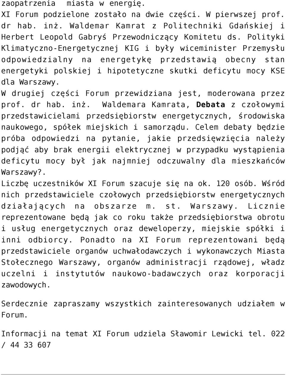 W drugiej części Forum przewidziana jest, moderowana przez prof. dr hab. inż.