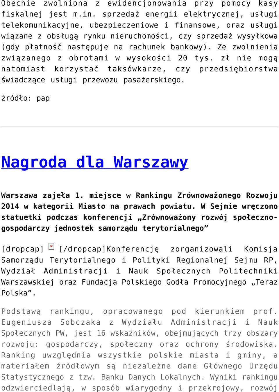 bankowy). Ze zwolnienia związanego z obrotami w wysokości 20 tys. zł nie mogą natomiast korzystać taksówkarze, czy przedsiębiorstwa świadczące usługi przewozu pasażerskiego.