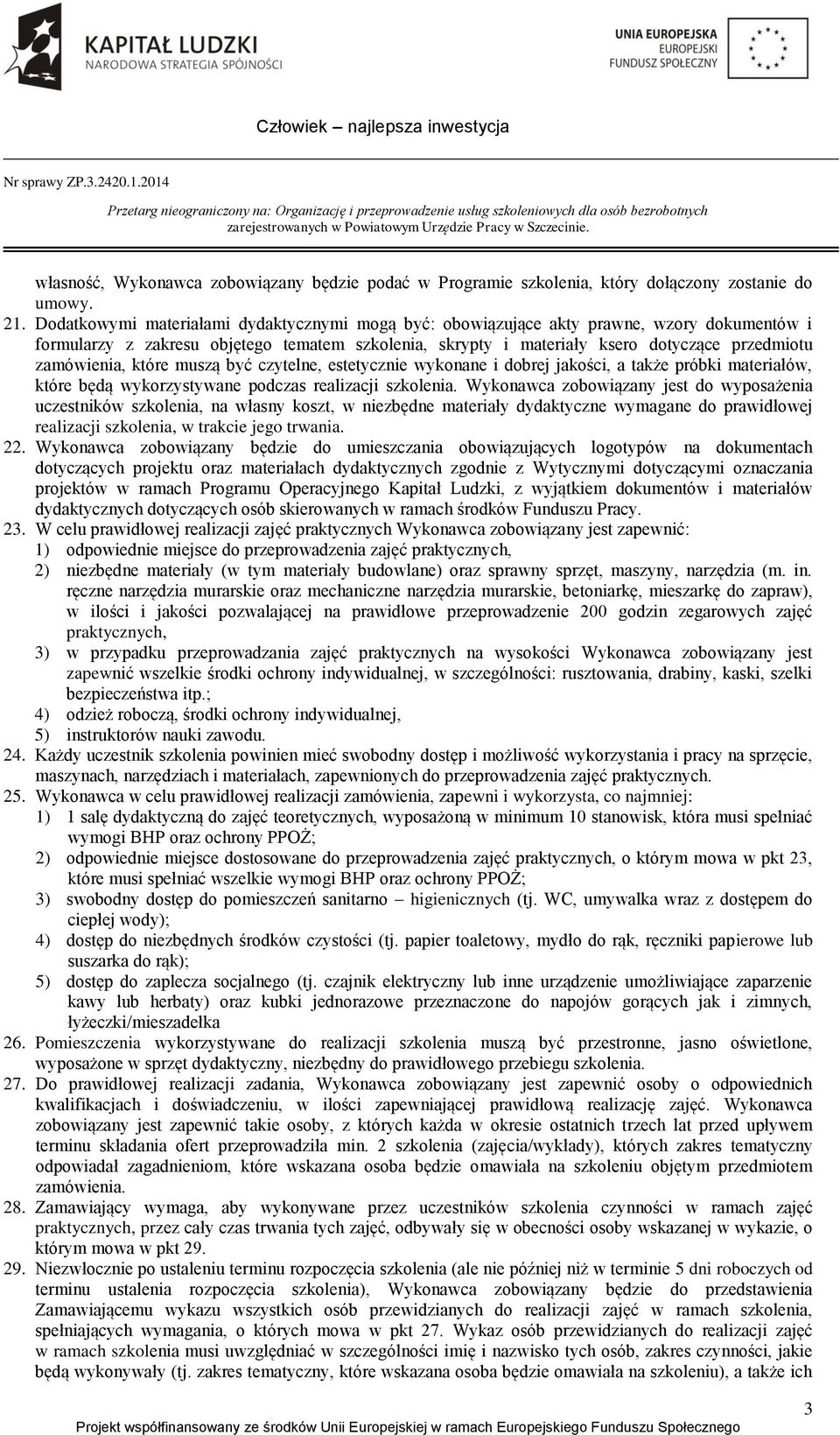 zamówienia, które muszą być czytelne, estetycznie wykonane i dobrej jakości, a także próbki materiałów, które będą wykorzystywane podczas realizacji szkolenia.