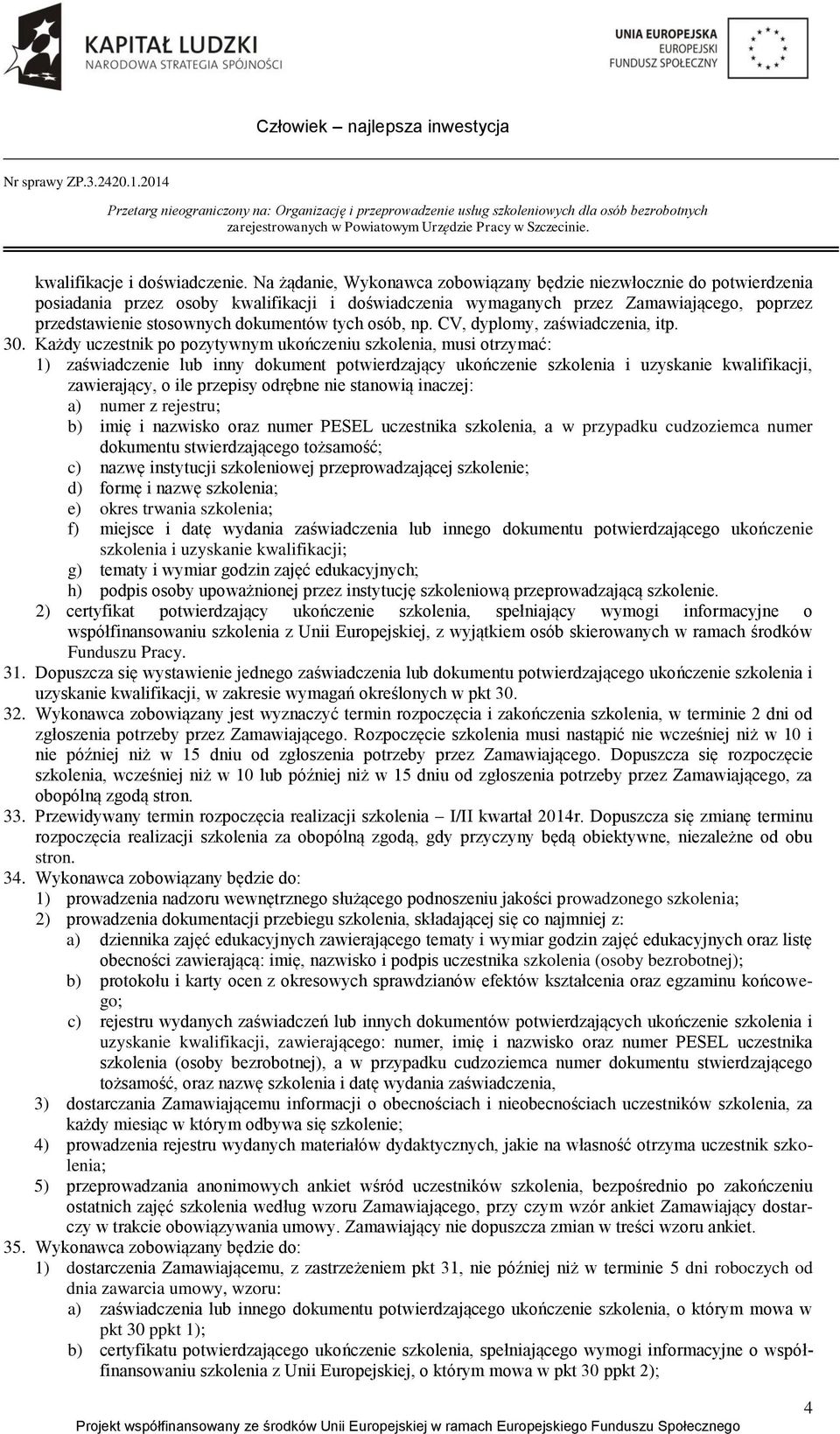 tych osób, np. CV, dyplomy, zaświadczenia, itp. 30.