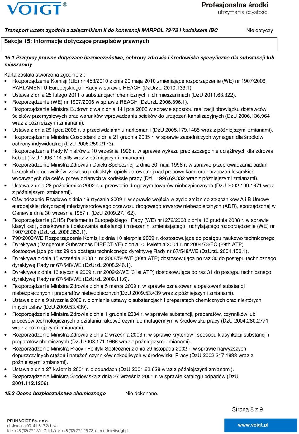 20 maja 2010 zmieniające rozporządzenie (WE) nr 1907/2006 PARLAMENTU Europejskiego i Rady w sprawie REACH (DzUrzL. 2010.133.1).