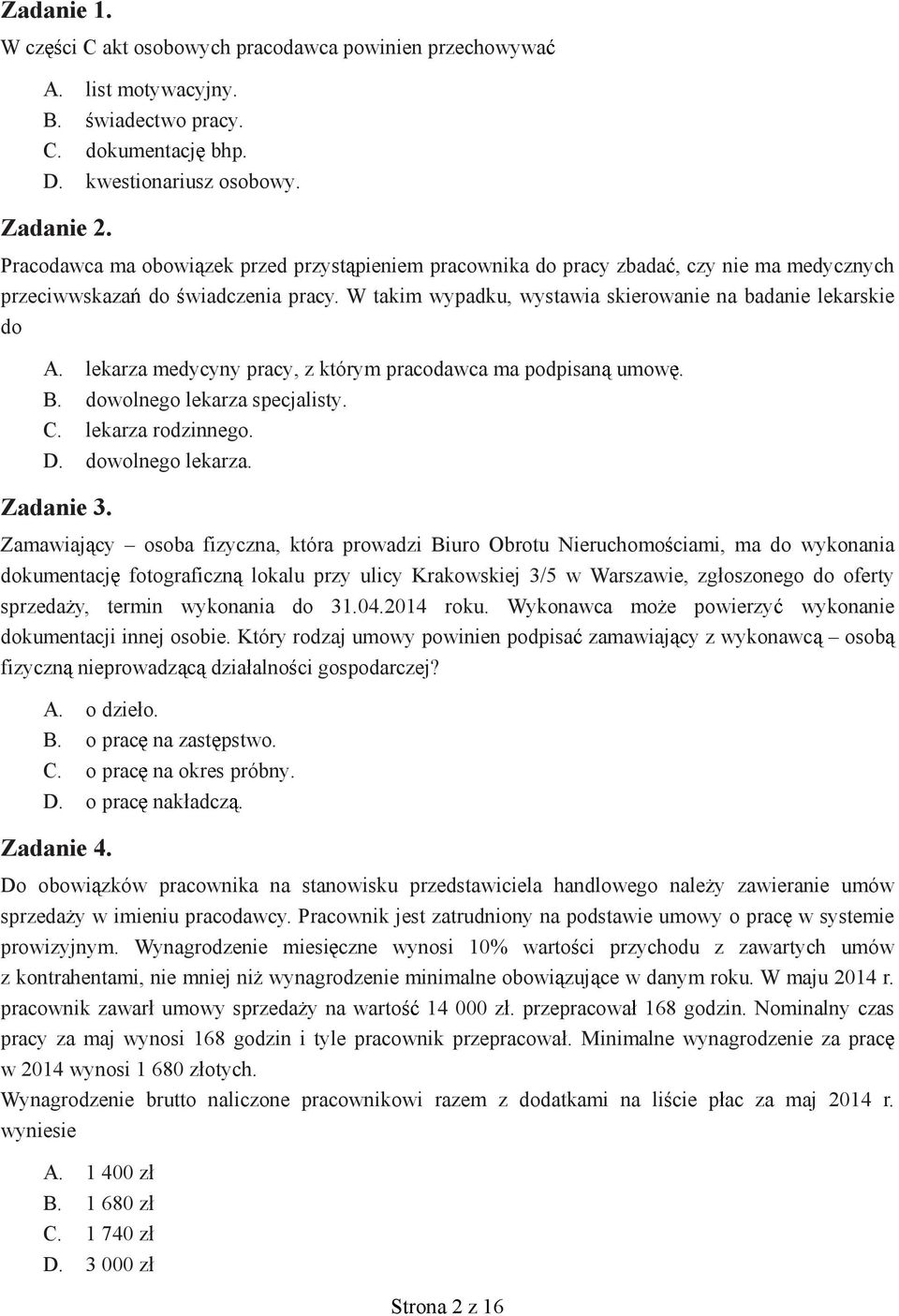 lekarza medycyny pracy, z którym pracodawca ma podpisan umow. B. dowolnego lekarza specjalisty. C. lekarza rodzinnego. D. dowolnego lekarza. Zadanie 3.