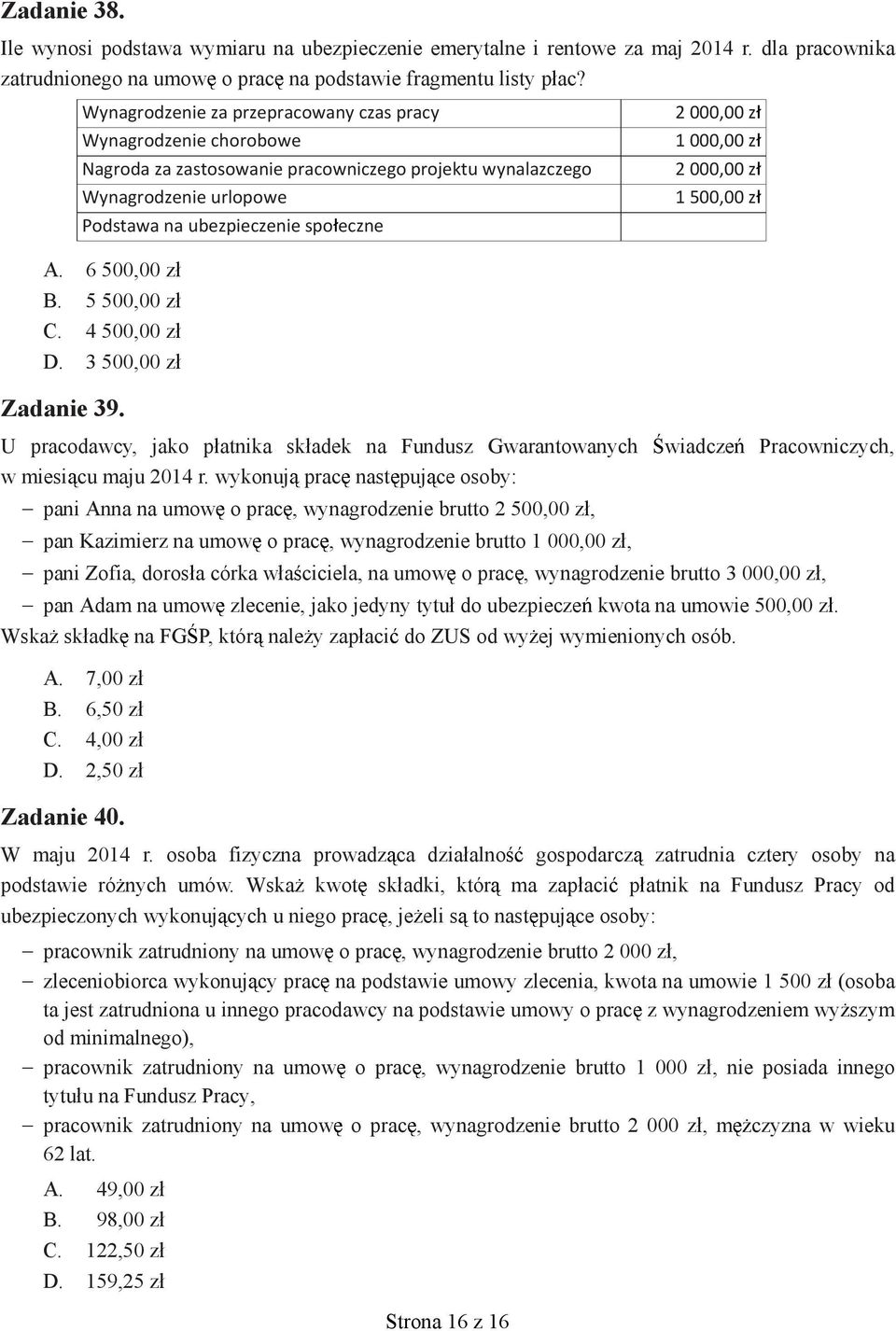 wykonuj prac nast puj ce osoby: pani Anna na umow o prac, wynagrodzenie brutto 2 500,00 z, pan Kazimierz na umow o prac, wynagrodzenie brutto 1 000,00 z, wiadcze Pracowniczych, pani Zofia, doros a