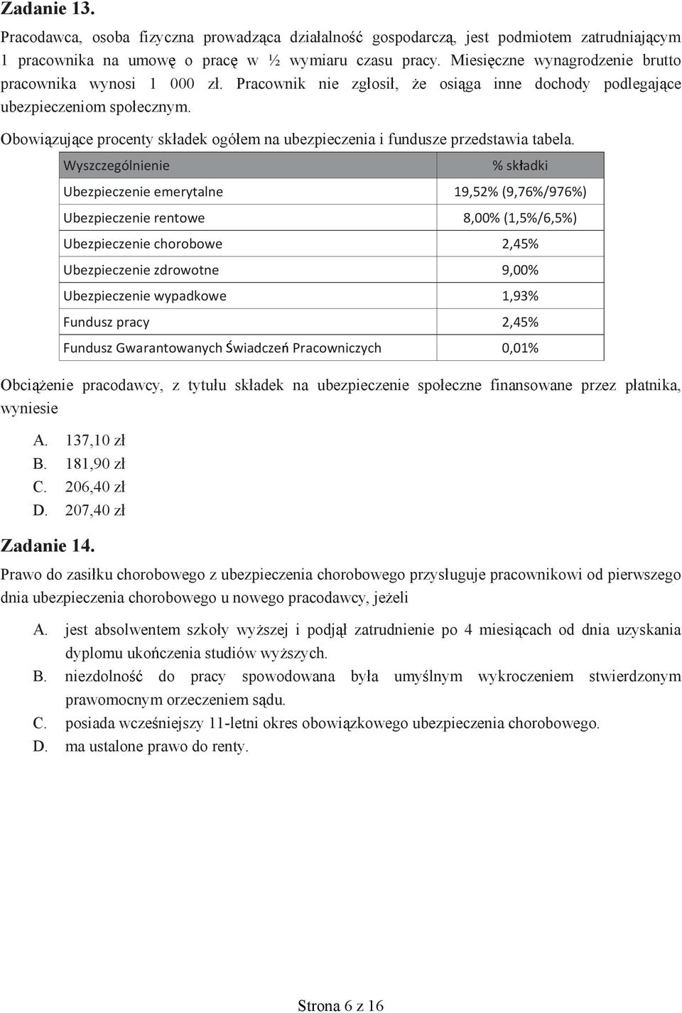 e osi ga inne dochody podlegaj ce Obowi zuj ce procenty sk adek ogó em na ubezpieczenia i fundusze przedstawia tabela.