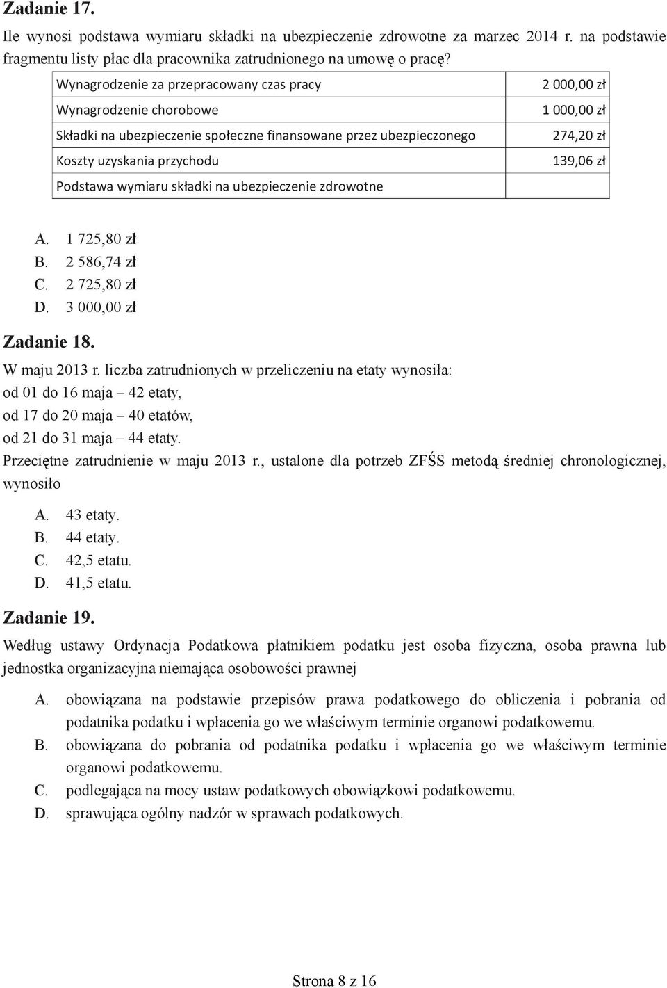z Podstawa wymiaru sk adki na ubezpieczenie zdrowotne A. 1 725,80 z B. 2 586,74 z C. 2 725,80 z D. 3 000,00 z Zadanie 18. W maju 2013 r.
