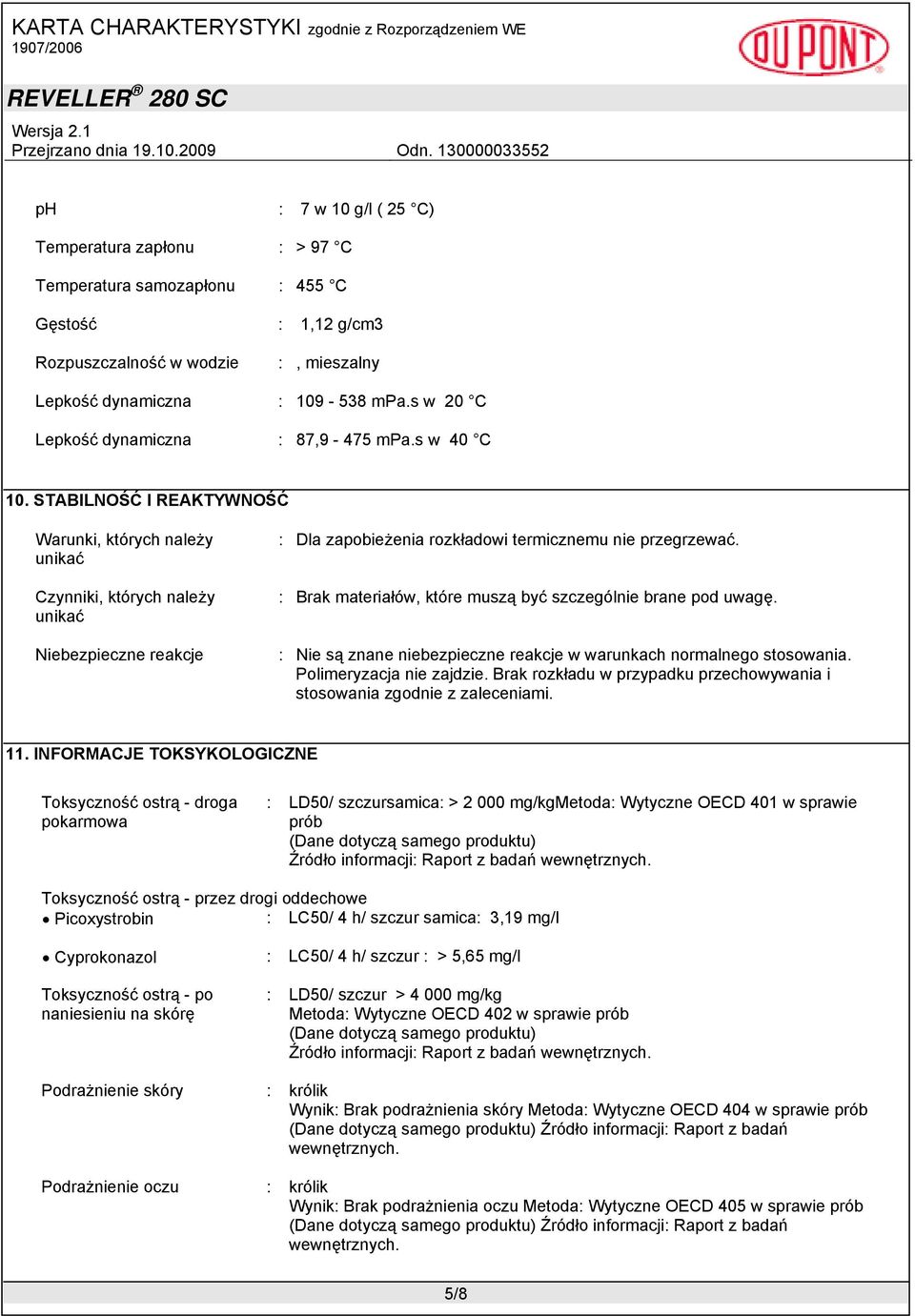 STABILNOŚĆ I REAKTYWNOŚĆ Warunki, których należy unikać Czynniki, których należy unikać Niebezpieczne reakcje : Dla zapobieżenia rozkładowi termicznemu nie przegrzewać.