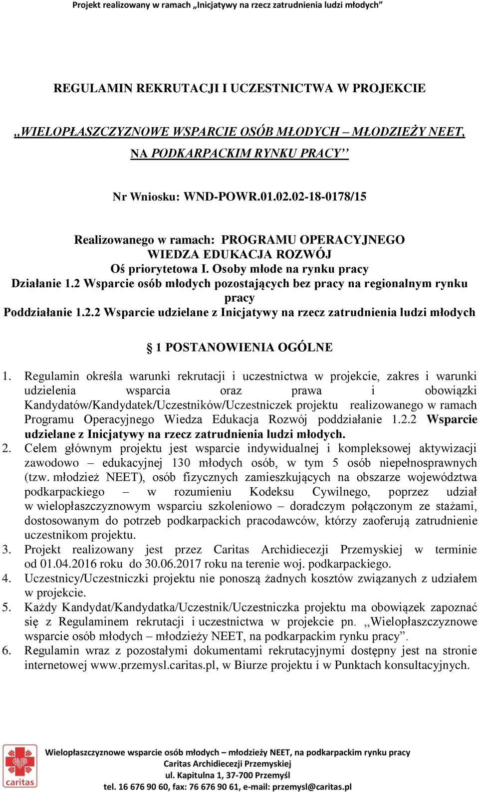 2 Wsparcie osób młodych pozostających bez pracy na regionalnym rynku pracy Poddziałanie 1.2.2 Wsparcie udzielane z Inicjatywy na rzecz zatrudnienia ludzi młodych 1 POSTANOWIENIA OGÓLNE 1.