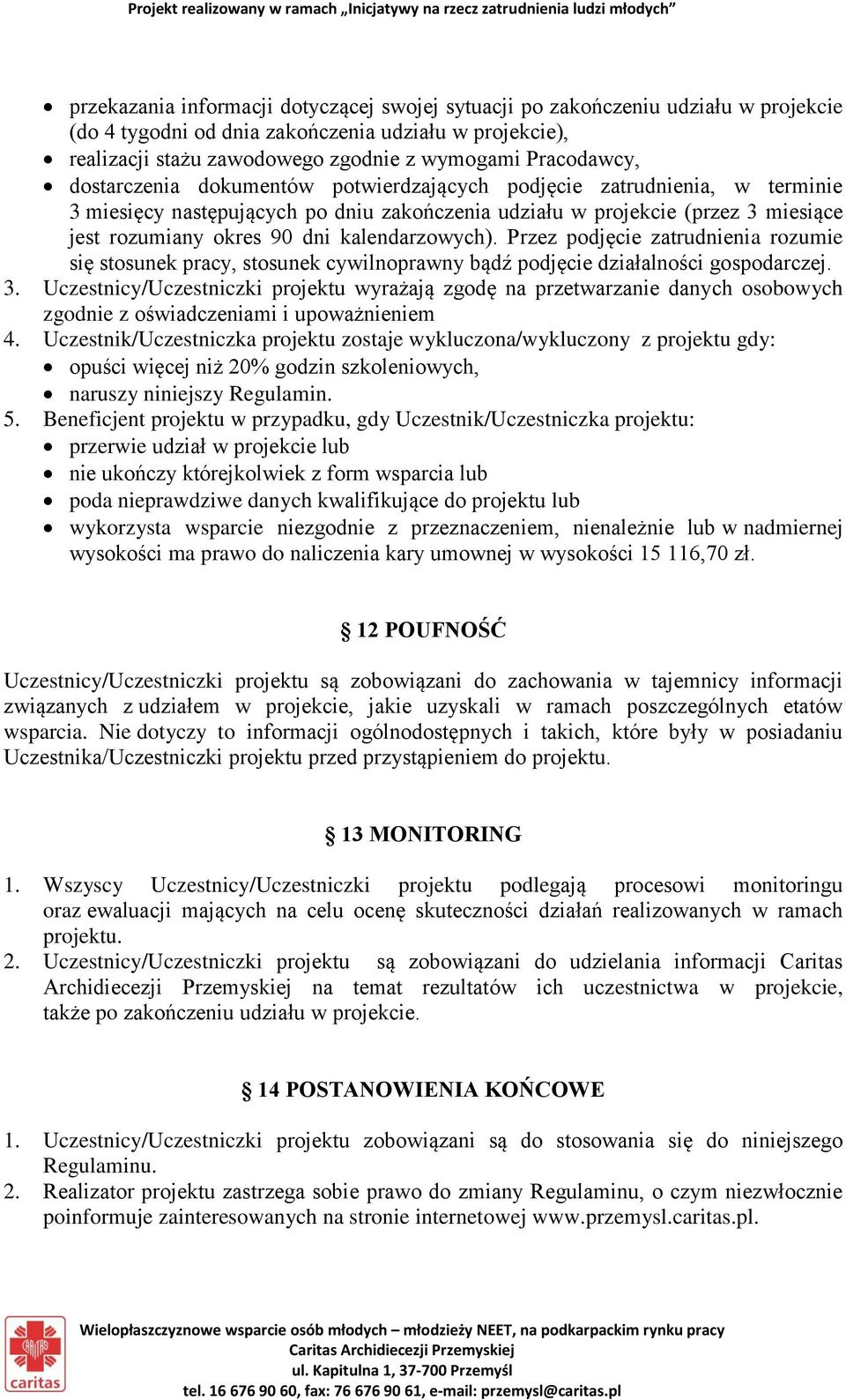 kalendarzowych). Przez podjęcie zatrudnienia rozumie się stosunek pracy, stosunek cywilnoprawny bądź podjęcie działalności gospodarczej. 3.