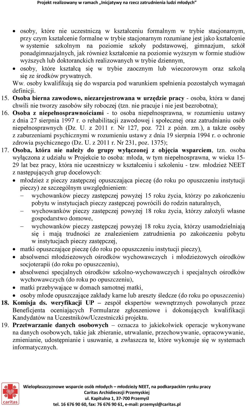 trybie zaocznym lub wieczorowym oraz szkolą się ze środków prywatnych. Ww. osoby kwalifikują się do wsparcia pod warunkiem spełnienia pozostałych wymagań definicji. 15.