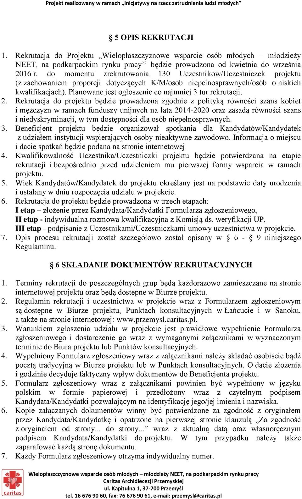 Planowane jest ogłoszenie co najmniej 3 tur rekrutacji. 2.