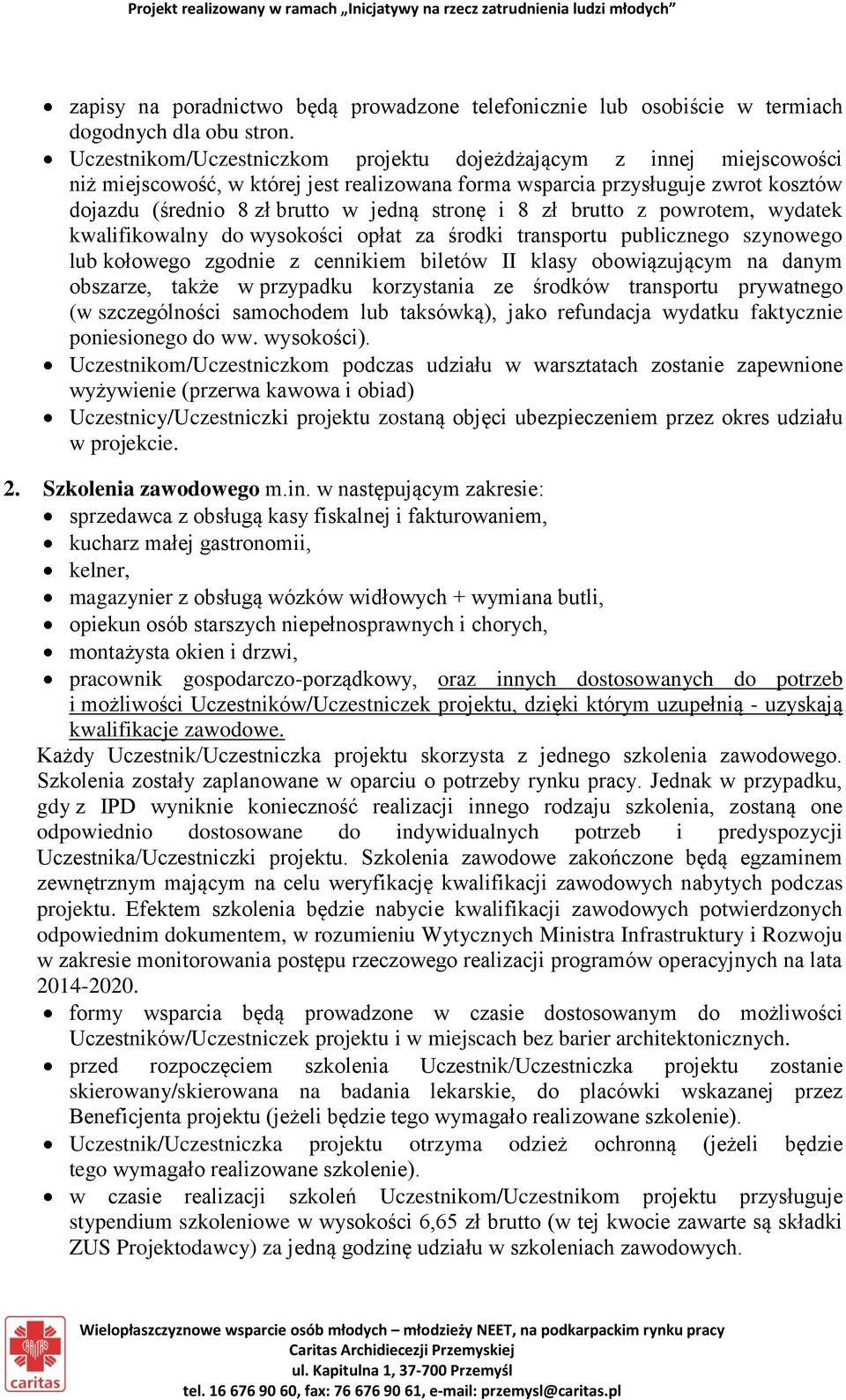 8 zł brutto z powrotem, wydatek kwalifikowalny do wysokości opłat za środki transportu publicznego szynowego lub kołowego zgodnie z cennikiem biletów II klasy obowiązującym na danym obszarze, także w