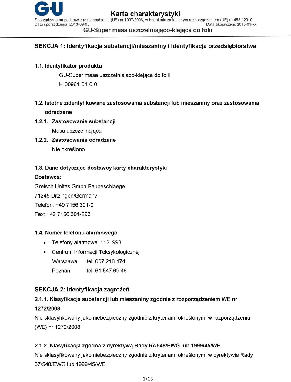 Dane dotyczące dostawcy karty charakterystyki Dostawca: Gretsch Unitas Gmbh Baubeschlaege 71245