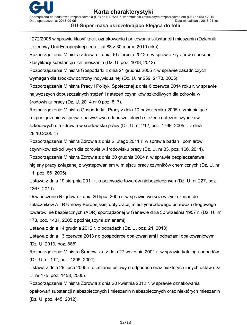 Rozporządzenie Ministra Gospodarki z dnia 21 grudnia 2005 r. w sprawie zasadniczych wymagań dla środków ochrony indywidualnej (Dz. U. nr 259, 2173, 2005).