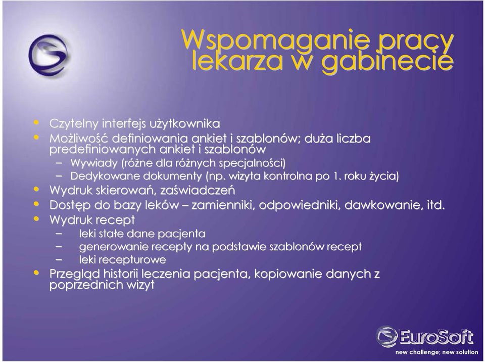 roku Ŝycia) Wydruk skierowań,, zaświadcze wiadczeń Dostęp p do bazy leków zamienniki, odpowiedniki, dawkowanie, itd.