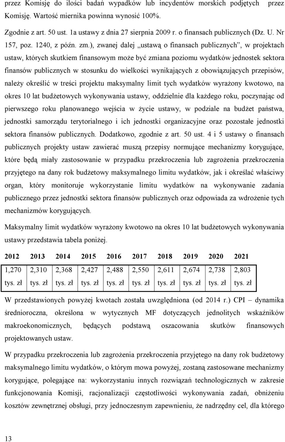 ), zwanej dalej ustawą o finansach publicznych, w projektach ustaw, których skutkiem finansowym może być zmiana poziomu wydatków jednostek sektora finansów publicznych w stosunku do wielkości