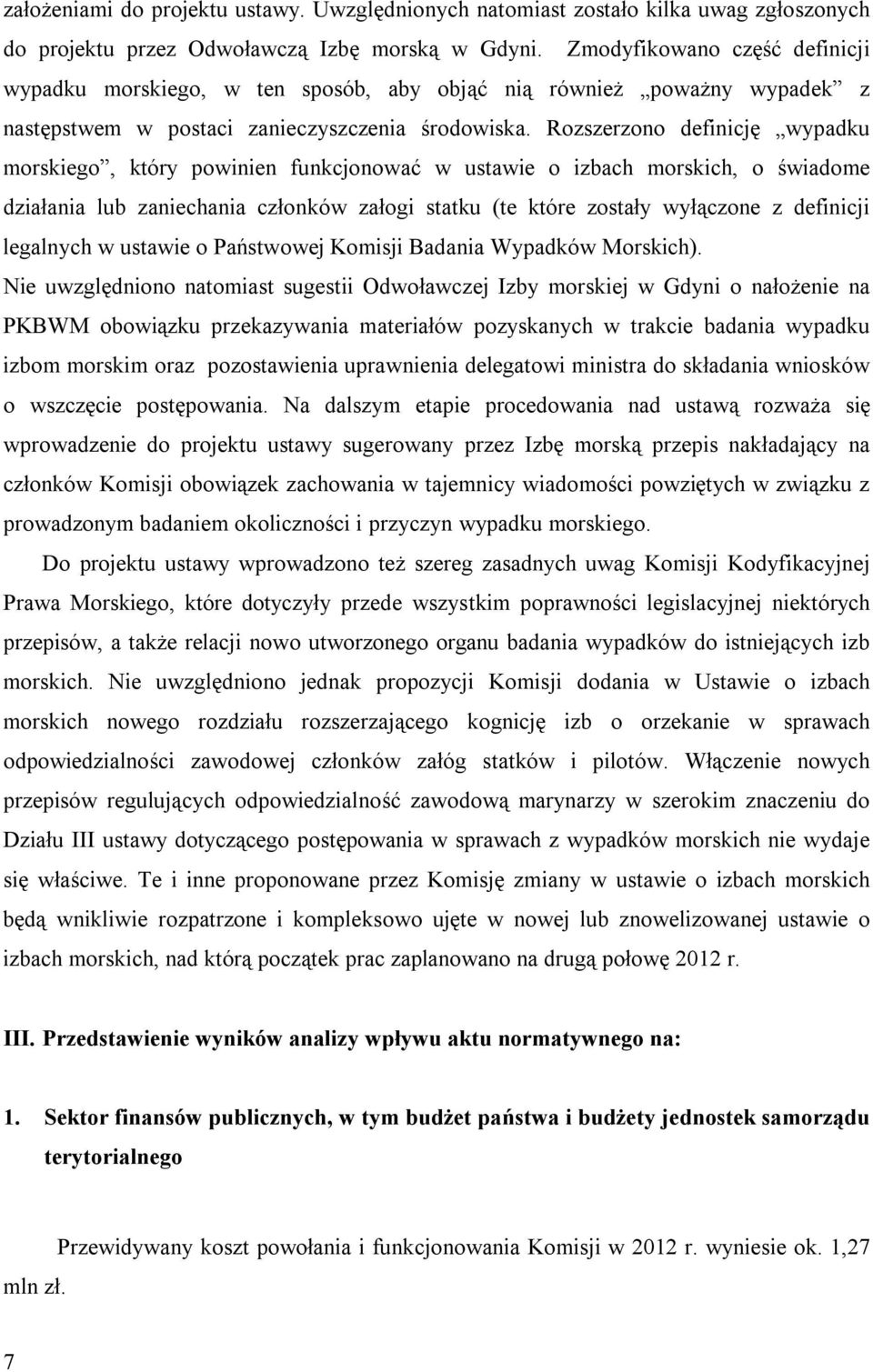 Rozszerzono definicję wypadku morskiego, który powinien funkcjonować w ustawie o izbach morskich, o świadome działania lub zaniechania członków załogi statku (te które zostały wyłączone z definicji