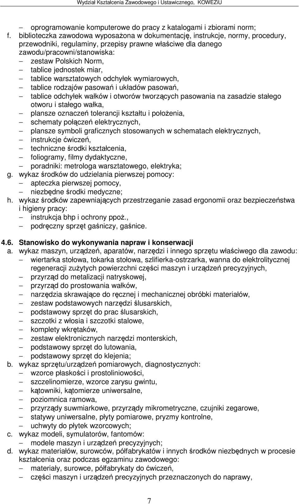 jednostek miar, tablice warsztatowych odchyłek wymiarowych, tablice rodzajów pasowa i układów pasowa, tablice odchyłek wałków i otworów tworzcych pasowania na zasadzie stałego otworu i stałego wałka,