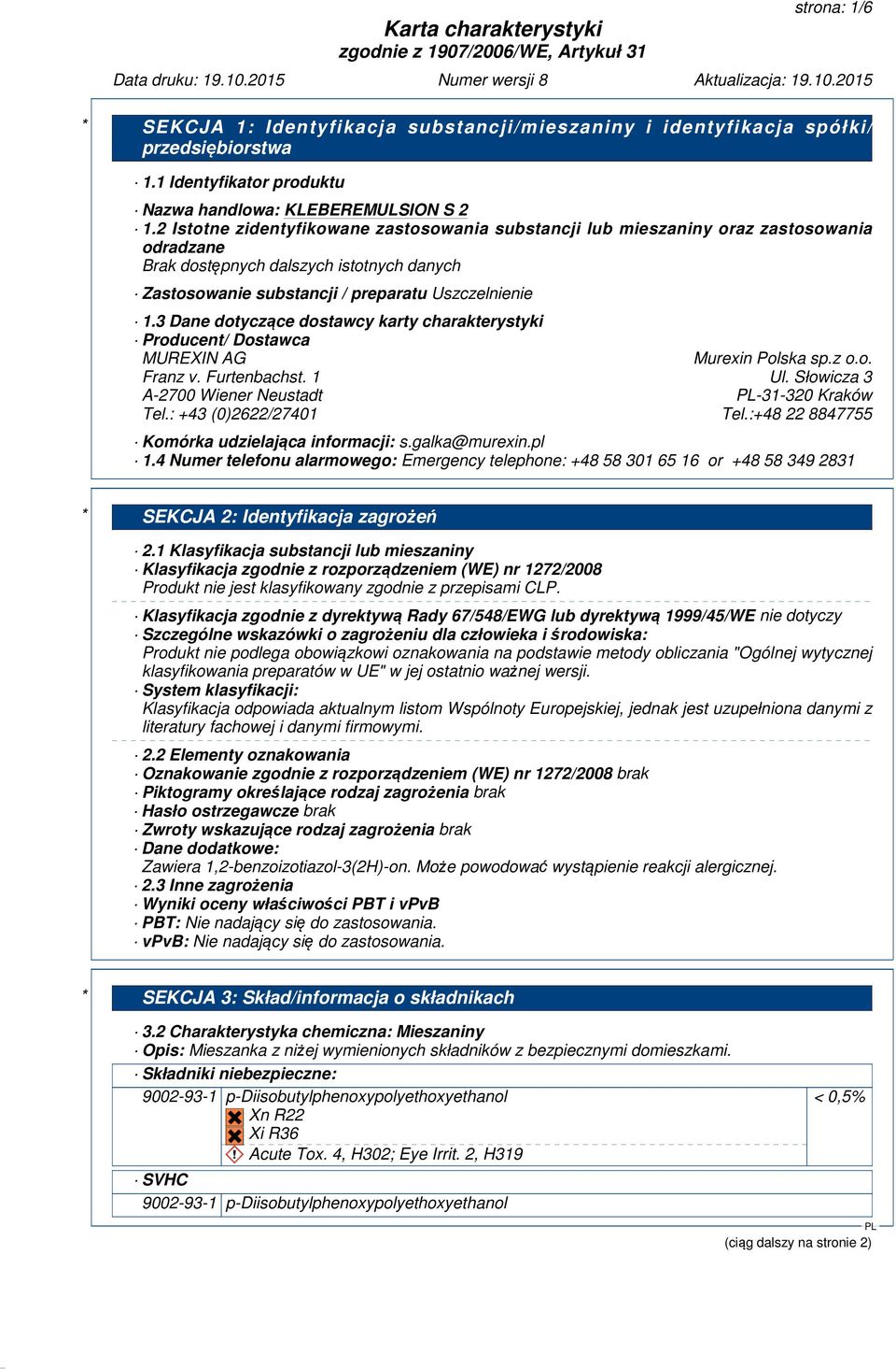 3 Dane dotyczące dostawcy karty charakterystyki Producent/ Dostawca MUREXIN AG Murexin Polska sp.z o.o. Franz v. Furtenbachst. 1 Ul. Słowicza 3 A-2700 Wiener Neustadt -31-320 Kraków Tel.