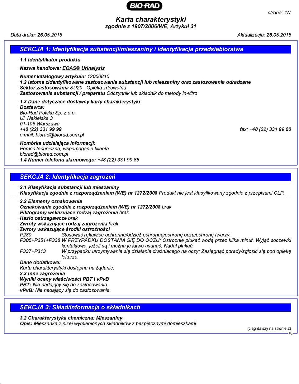 metody in-vitro 1.3 Dane dotyczące dostawcy karty charakterystyki Dostawca: Bio-Rad Polska Sp. z.o.o. Ul. Nakielska 3 01-106 Warszawa +48 (22) 331 99 99 fax: +48 (22) 331 99 88 e:mail: biorad@biorad.