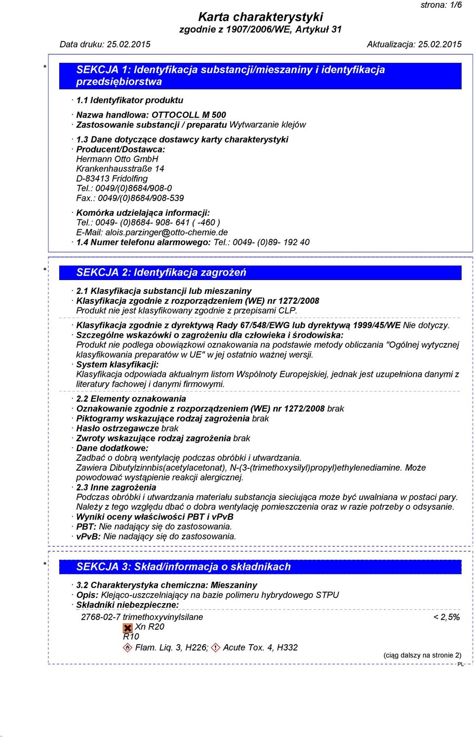 : 0049/(0)8684/908-539 Komórka udzielająca informacji: Tel.: 0049- (0)8684-908- 641 ( -460 ) E-Mail: alois.parzinger@otto-chemie.de 1.4 Numer telefonu alarmowego: Tel.