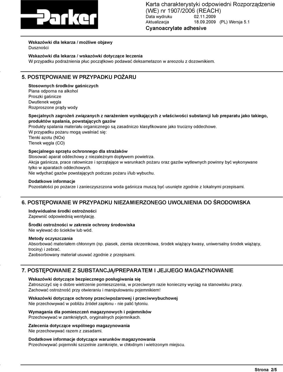 wynikających z właściwości substancji lub preparatu jako takiego, produktów spalania, powstających gazów Produkty spalania materiału organicznego są zasadniczo klasyfikowane jako trucizny oddechowe.