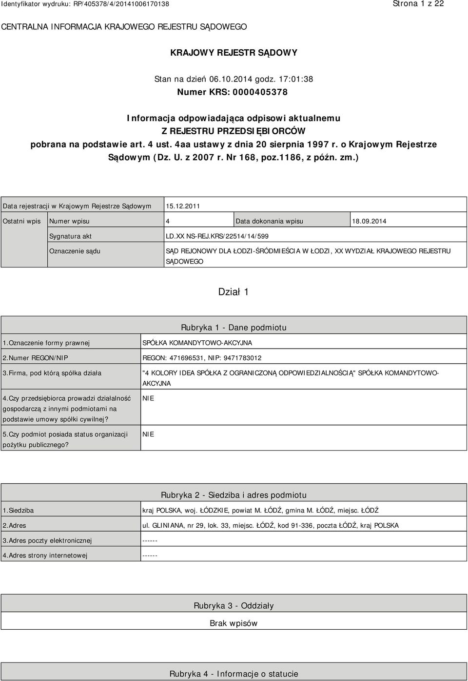 o Krajowym Rejestrze Sądowym (Dz. U. z 2007 r. Nr 168, poz.1186, z późn. zm.) Data rejestracji w Krajowym Rejestrze Sądowym 15.12.2011 Ostatni wpis Numer wpisu 4 Data dokonania wpisu 18.09.