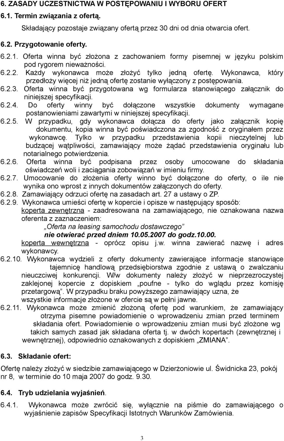 Oferta winna być przygotowana wg formularza stanowiącego załącznik do niniejszej specyfikacji. 6.2.4.