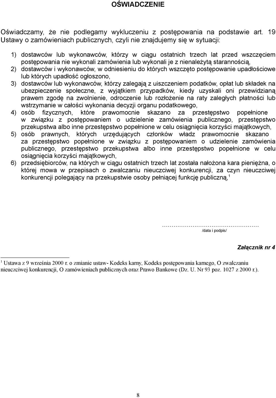 wykonali je z nienależytą starannością, 2) dostawców i wykonawców, w odniesieniu do których wszczęto postępowanie upadłościowe lub których upadłość ogłoszono, 3) dostawców lub wykonawców, którzy