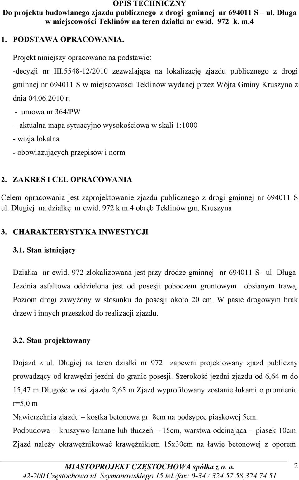 5548-12/2010 zezwalająca na lokalizację zjazdu publicznego z drogi gminnej nr 694011 S w miejscowości Teklinów wydanej przez Wójta Gminy Kruszyna z dnia 04.06.2010 r.