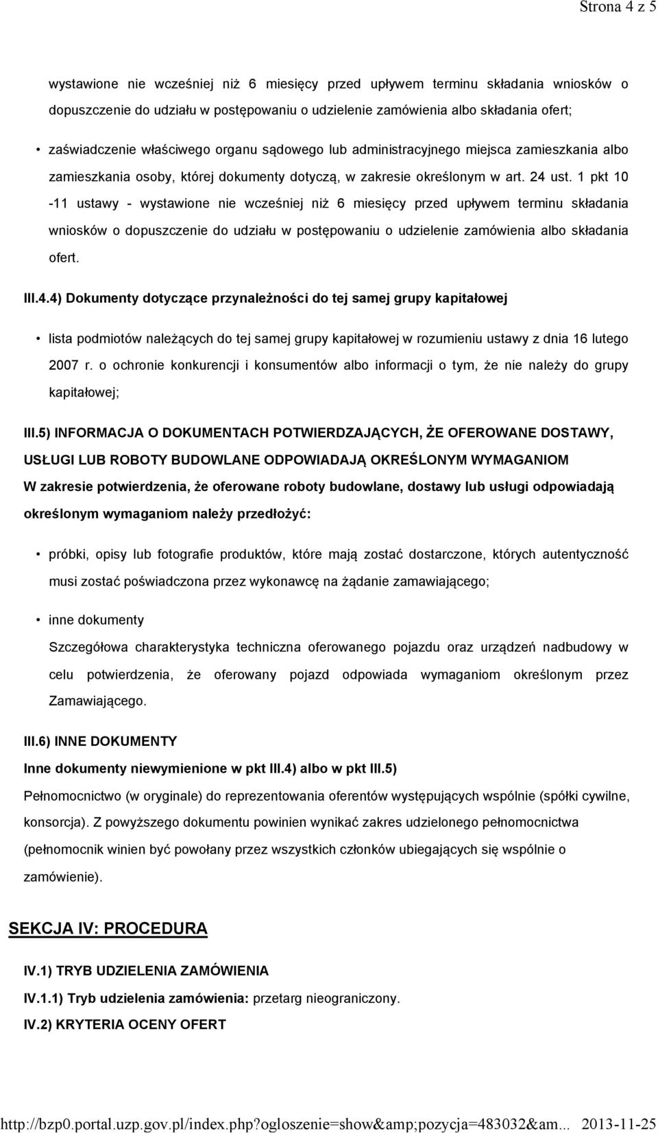 1 pkt 10-11 ustawy - wystawione nie wcześniej niż 6 miesięcy przed upływem terminu składania wniosków o dopuszczenie do udziału w postępowaniu o udzielenie zamówienia albo składania ofert. III.4.