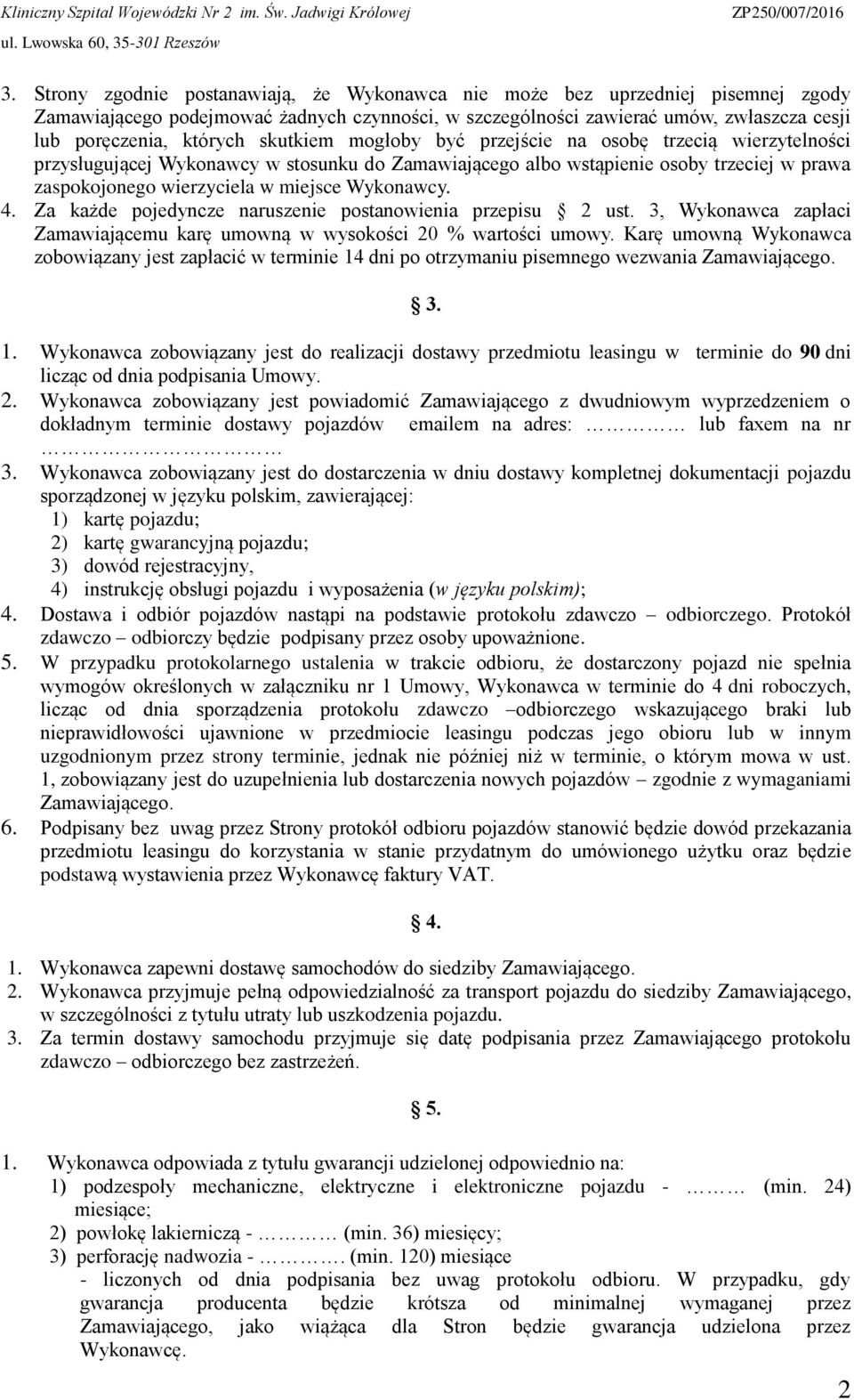 Wykonawcy. 4. Za każde pojedyncze naruszenie postanowienia przepisu 2 ust. 3, Wykonawca zapłaci Zamawiającemu karę umowną w wysokości 20 % wartości umowy.