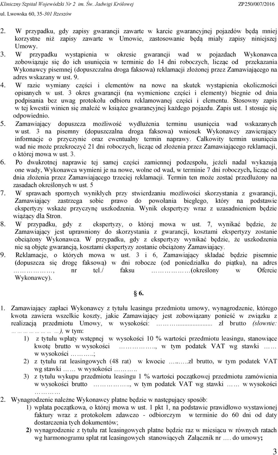 faksowa) reklamacji złożonej przez Zamawiającego na adres wskazany w ust. 9. 4. W razie wymiany części i elementów na nowe na skutek wystąpienia okoliczności opisanych w ust.