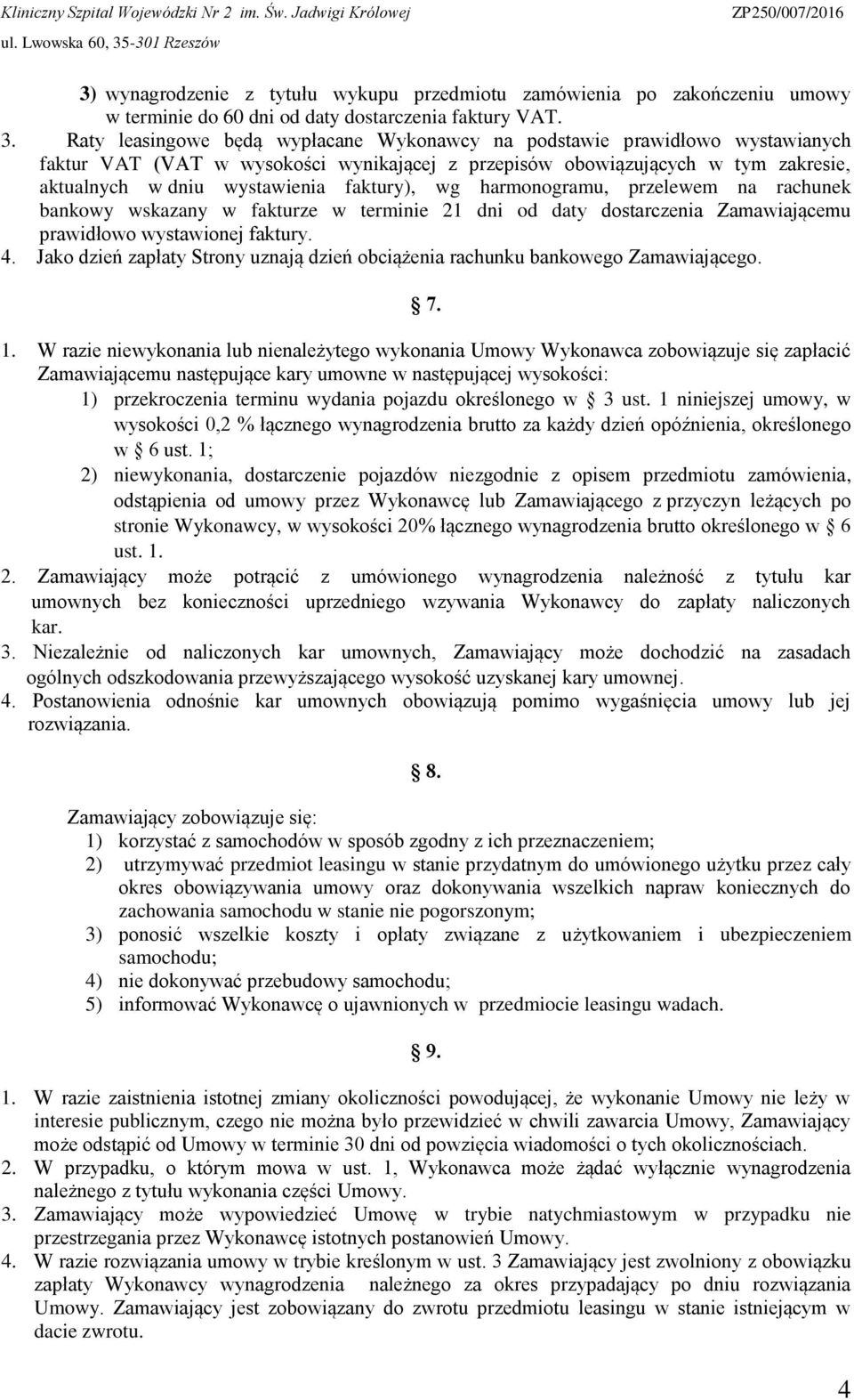 faktury), wg harmonogramu, przelewem na rachunek bankowy wskazany w fakturze w terminie 21 dni od daty dostarczenia Zamawiającemu prawidłowo wystawionej faktury. 4.