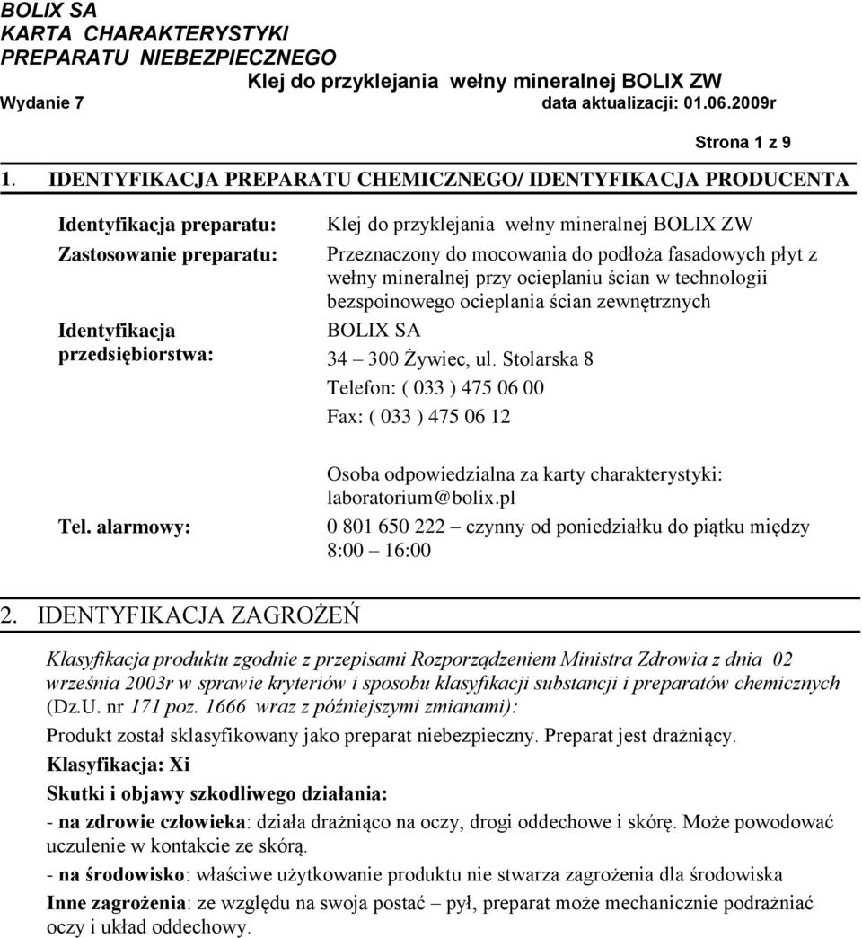 Stolarska 8 Telefon: ( 033 ) 475 06 00 Fax: ( 033 ) 475 06 12 Osoba odpowiedzialna za karty charakterystyki: laboratorium@bolix.pl 0 801 650 222 czynny od poniedziałku do piątku między 8:00 16:00 2.