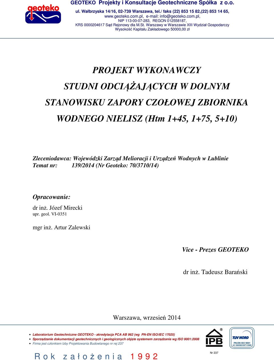 Warszawy w Warszawie XIII Wydział Gospodarczy Wysokość Kapitału Zakładowego 50000,00 zł PROJEKT WYKONAWCZY STUDNI ODCIĄŻAJĄCYCH W DOLNYM STANOWISKU ZAPORY CZOŁOWEJ ZBIORNIKA WODNEGO NIELISZ (Htm