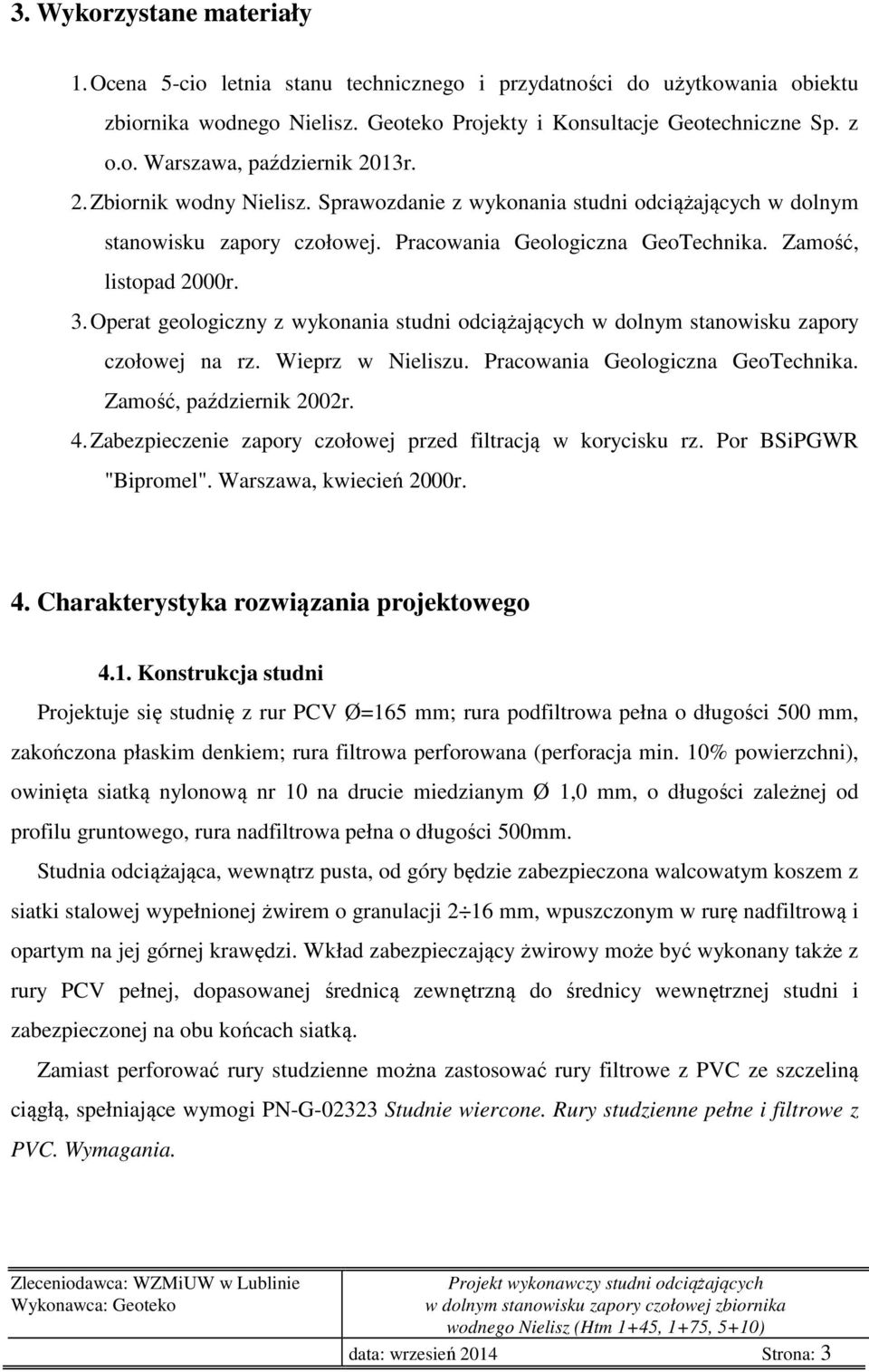 Operat geologiczny z wykonania studni odciążających w dolnym stanowisku zapory czołowej na rz. Wieprz w Nieliszu. Pracowania Geologiczna GeoTechnika. Zamość, październik 2002r. 4.