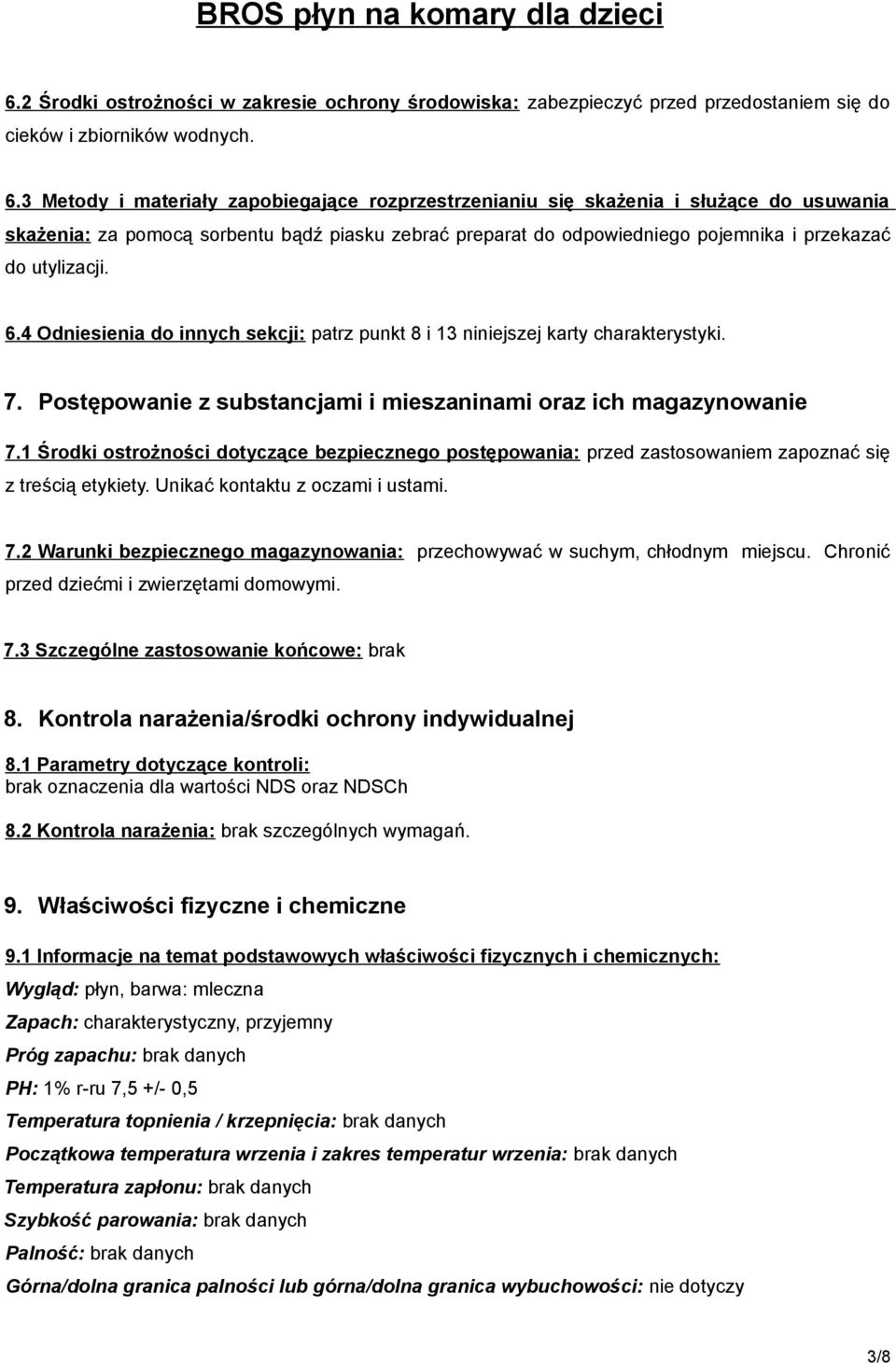 6.4 Odniesienia do innych sekcji: patrz punkt 8 i 13 niniejszej karty charakterystyki. 7. Postępowanie z substancjami i mieszaninami oraz ich magazynowanie 7.