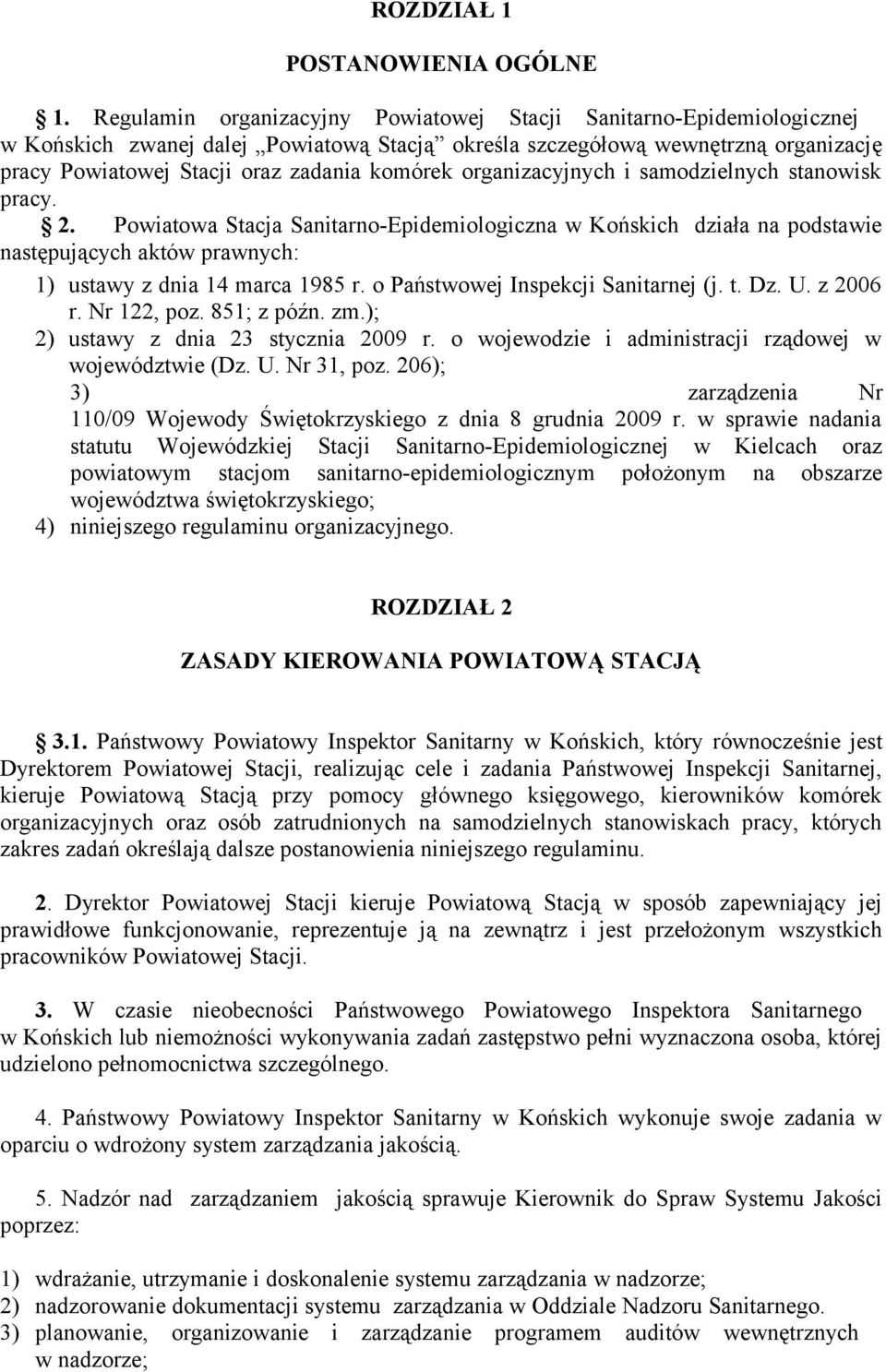 organizacyjnych i samodzielnych stanowisk pracy. 2. Powiatowa Stacja Sanitarno-Epidemiologiczna w Końskich działa na podstawie następujących aktów prawnych: 1) ustawy z dnia 14 marca 1985 r.
