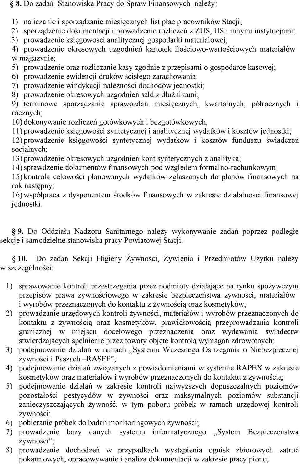 rozliczanie kasy zgodnie z przepisami o gospodarce kasowej; 6) prowadzenie ewidencji druków ścisłego zarachowania; 7) prowadzenie windykacji należności dochodów jednostki; 8) prowadzenie okresowych