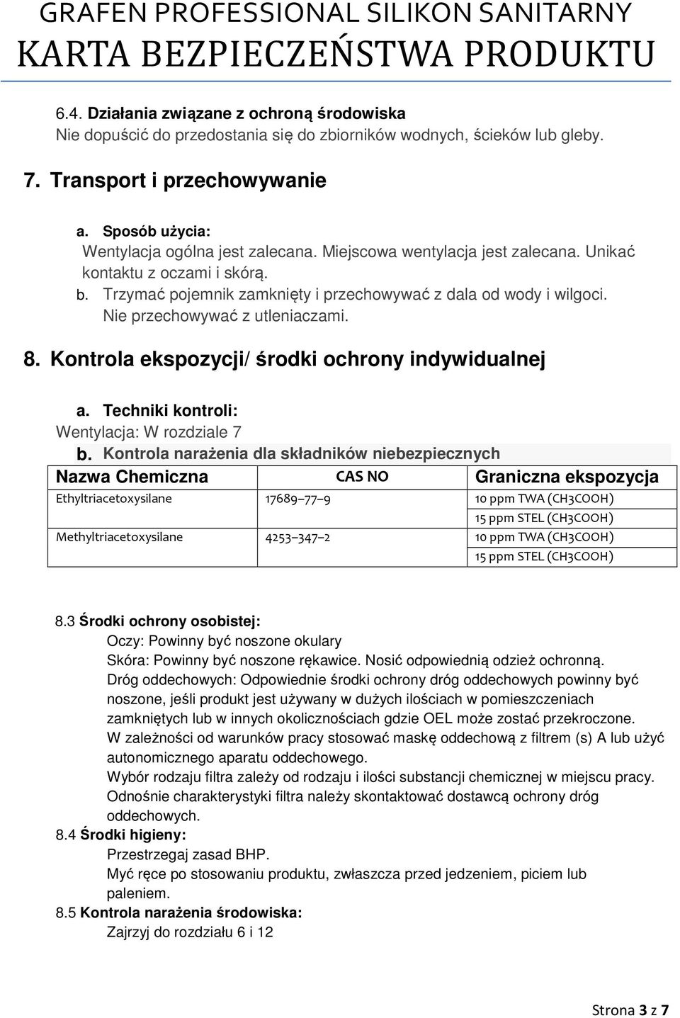 Kontrola ekspozycji/ środki ochrony indywidualnej a. Techniki kontroli: Wentylacja: W rozdziale 7 b.