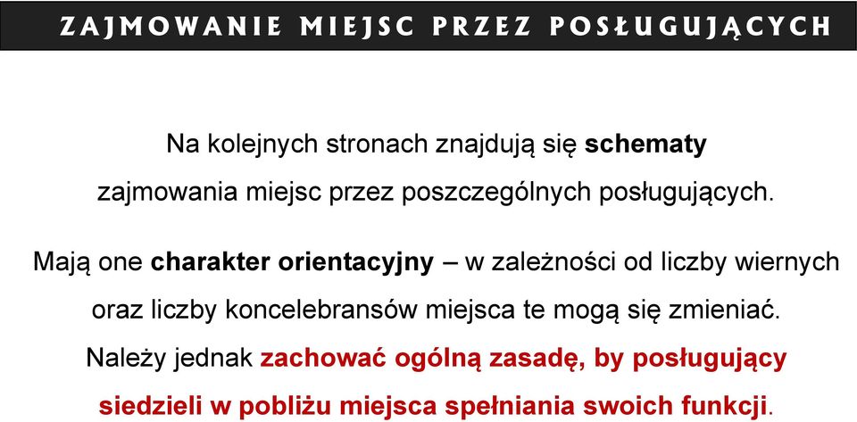 Mają one charakter orientacyjny w zależności od liczby wiernych oraz liczby koncelebransów miejsca te mogą się zmieniać.